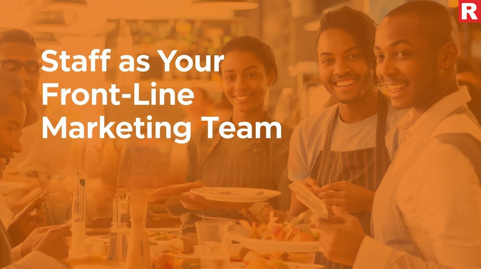 Staff as Your Front Line Marketing Team