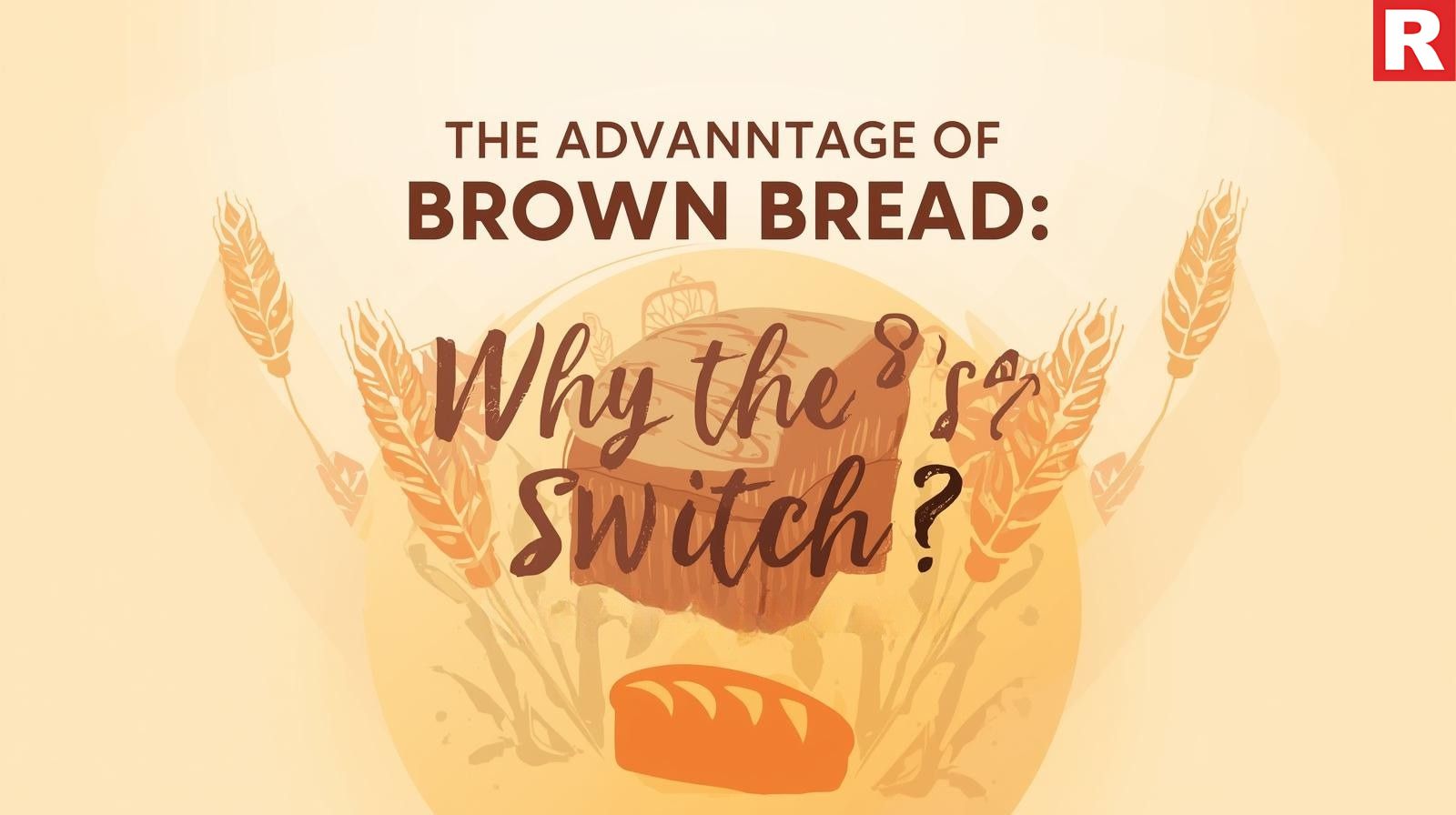 The Advantage of Brown Bread: Why the Switch?