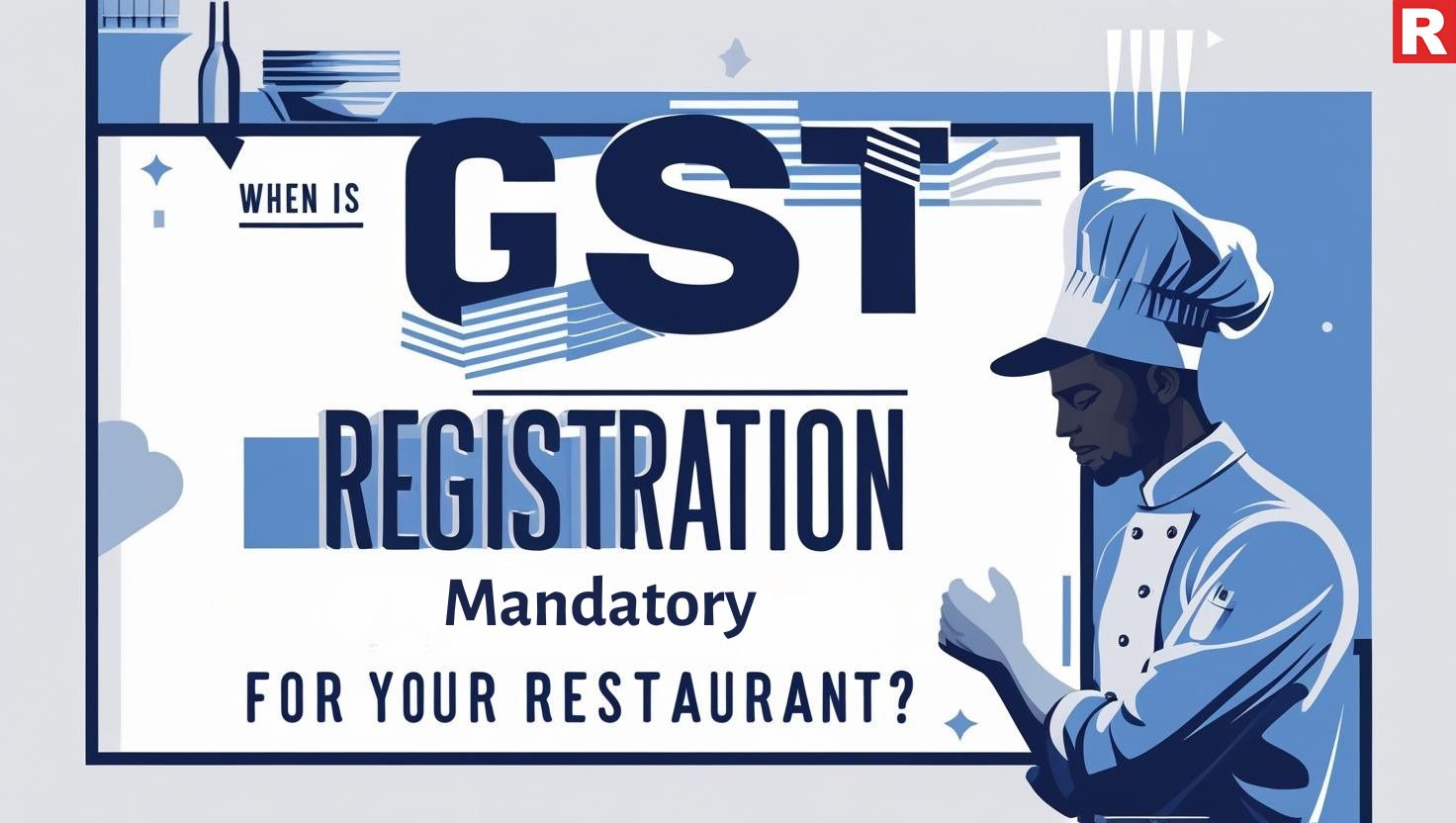 When Is GST Registration Mandatory For Your Restaurant?