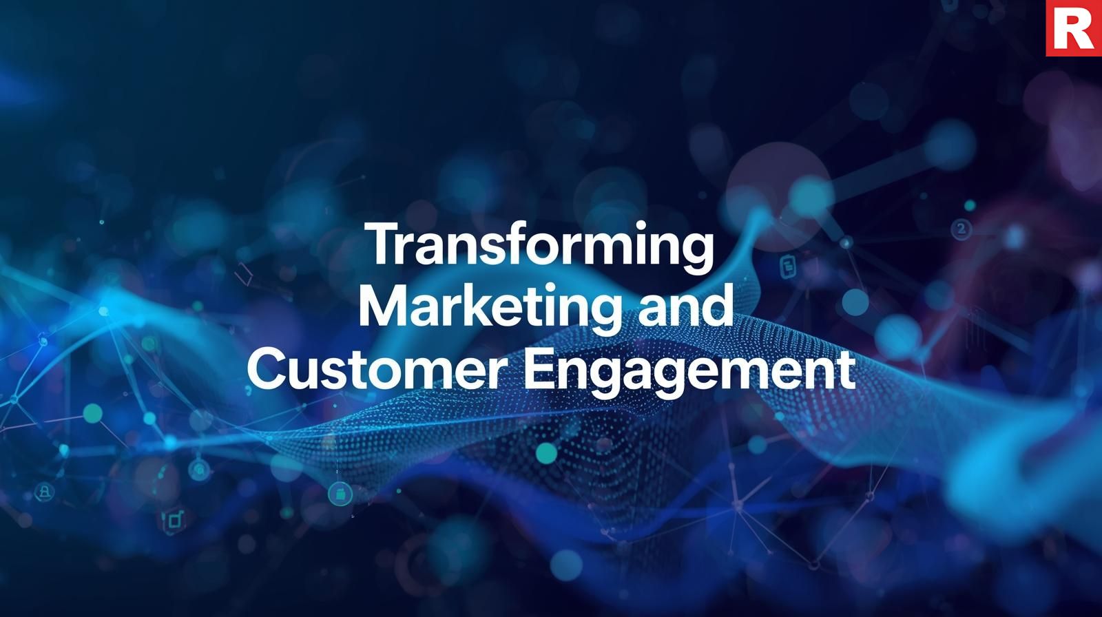 4. Transforming Marketing and Customer Engagement