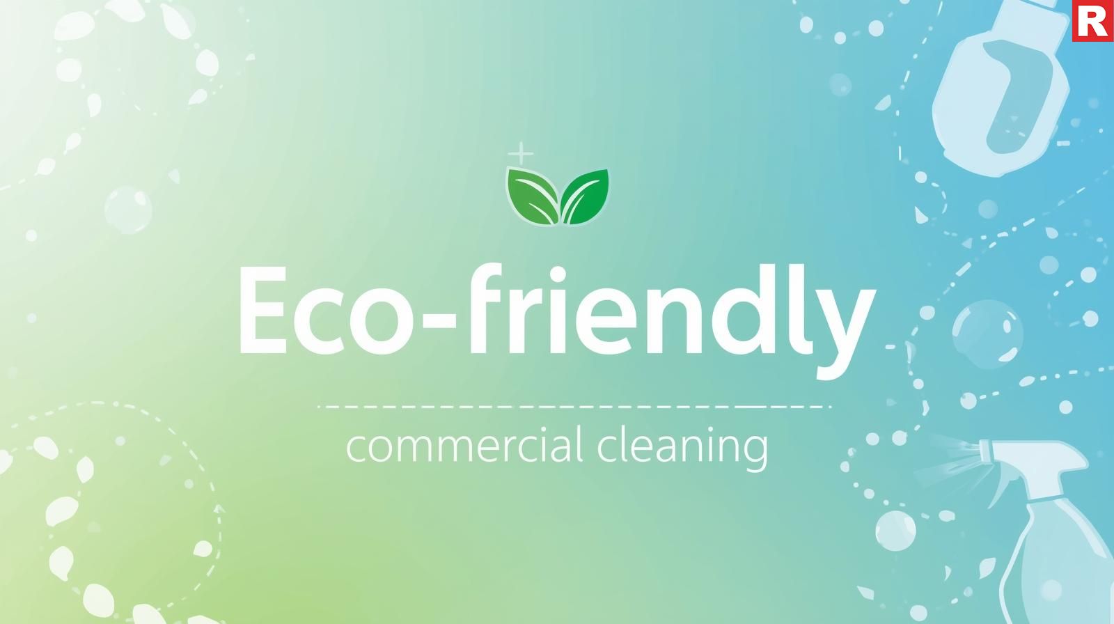 Defining "Eco-Friendly" for Commercial Cleaning