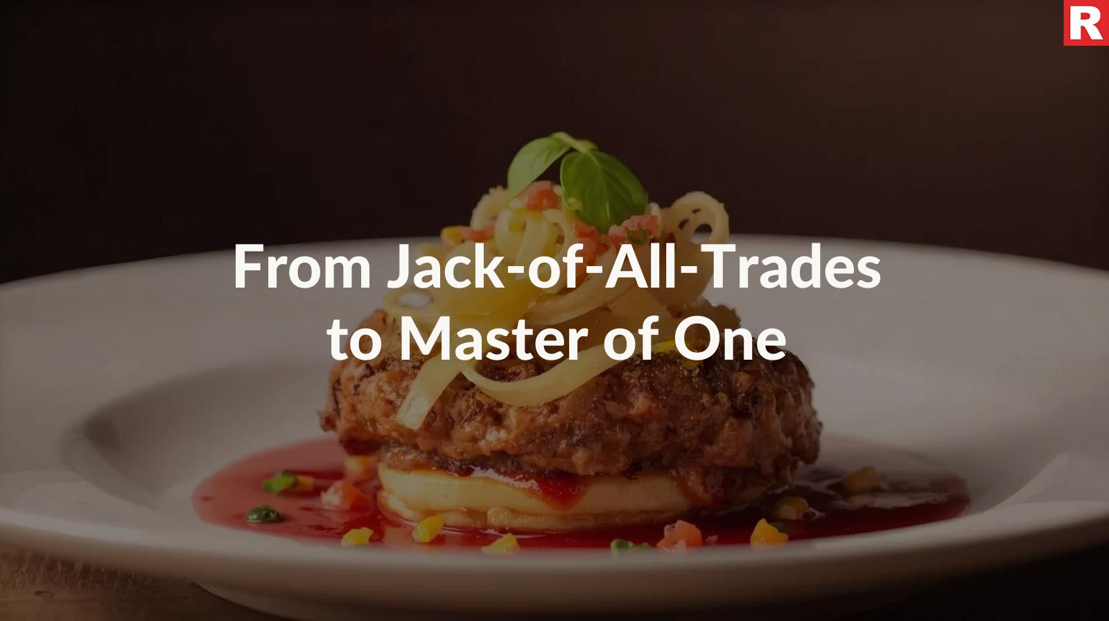 From Jack-of-All-Trades to Master of One