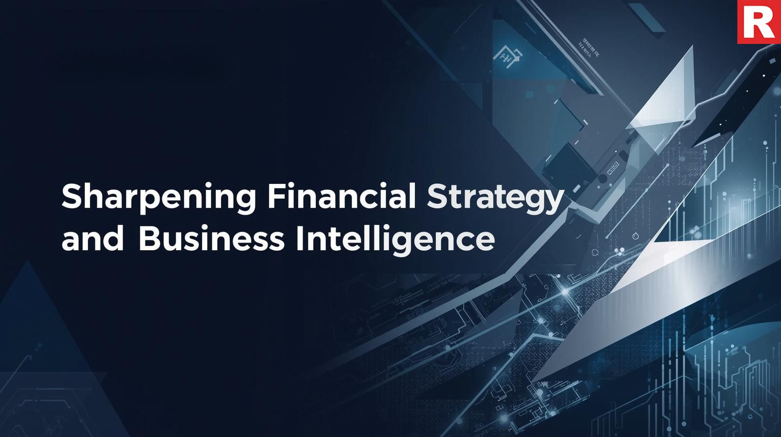 Sharpening Financial Strategy and Business Intelligence