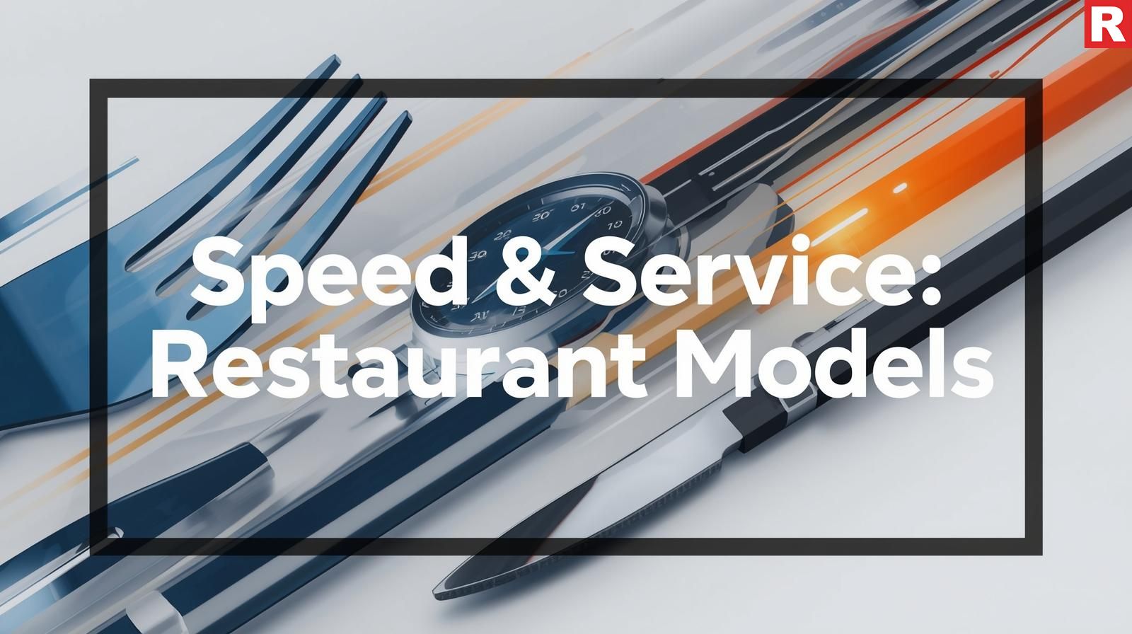 Speed & Service: The New Restaurant Models