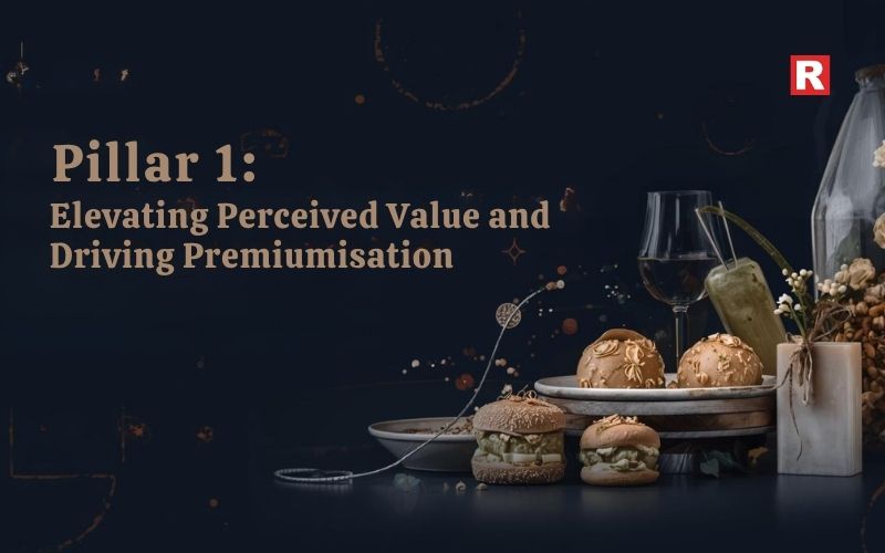 Pillar 1: Elevating Perceived Value and Driving Premiumisation